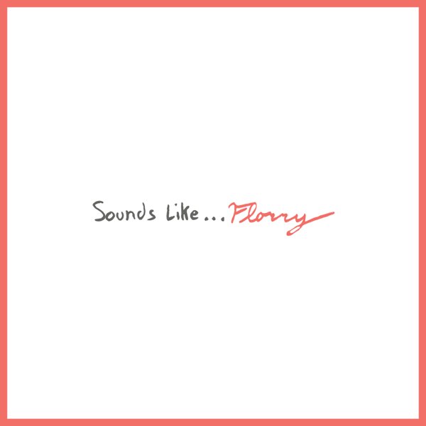 Florry, Sounds Like…